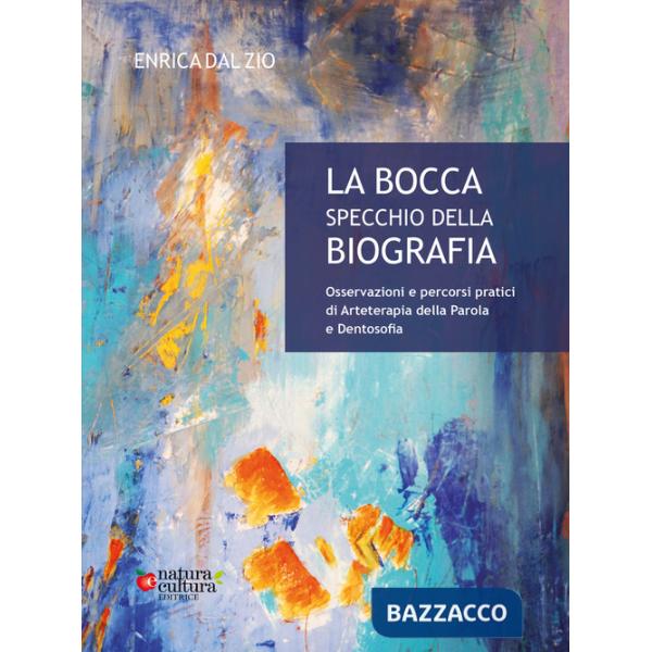 Bocca specchio della biografia. Osservazioni e percorsi pratici di arteterapia della parola e dentosofia (La)