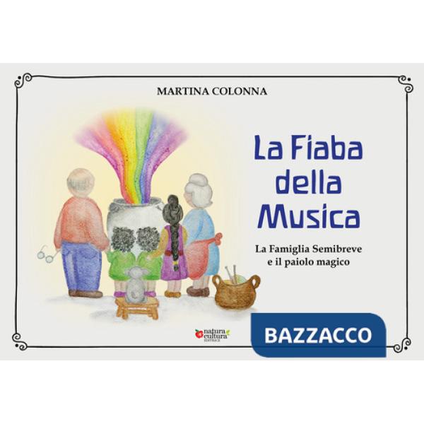 Fiaba della musica. La famiglia Semibreve e il paiolo magico (La)