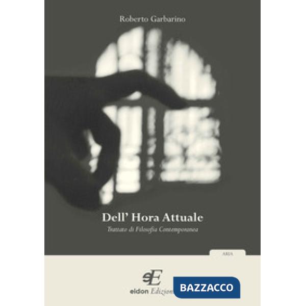 Dell'hora attuale. Trattato di filosofia contemporanea