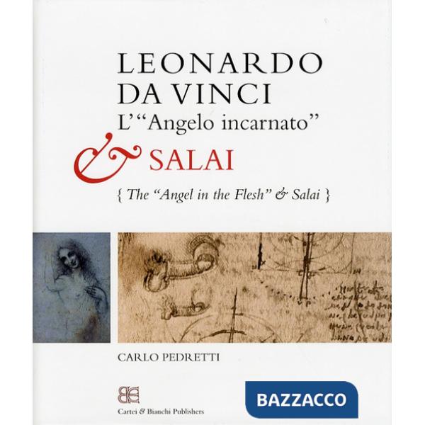 Leonardo da Vinci. L'«angelo incarnato» e Salai-Leonardo da Vinci. The «angel in the flesh» and Salai. Ediz. bilingue
