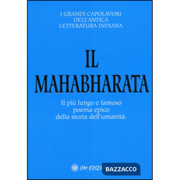 Mahabharata. Il più lungo e famoso poema epico della storia dell'umanità (Il)
