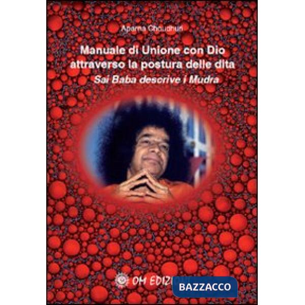Manuale di unione con Dio attraverso la postura delle dita. Sai Baba descrive i mudra