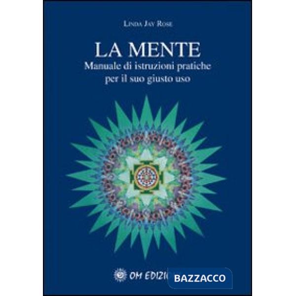 Mente. Manuale di istruzioni pratiche per il suo giusto uso (La)