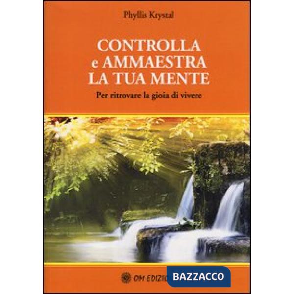 Controlla e ammaestra la tua mente. Per ritrovare la gioia di vivere