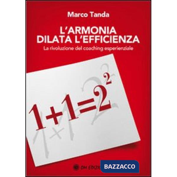 Armonia dilata l'efficienza. La rivoluzione del coaching esperienziale (L')