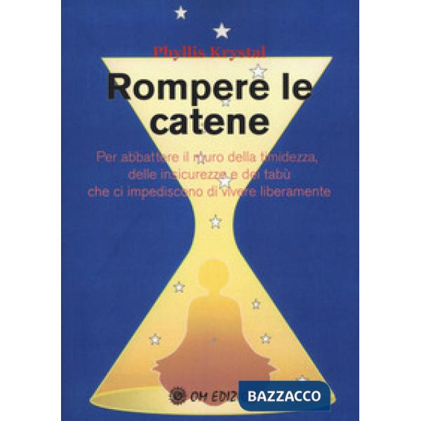 Rompere le catene. Per abbattere il muro della timidezza, delle insicurezze e de