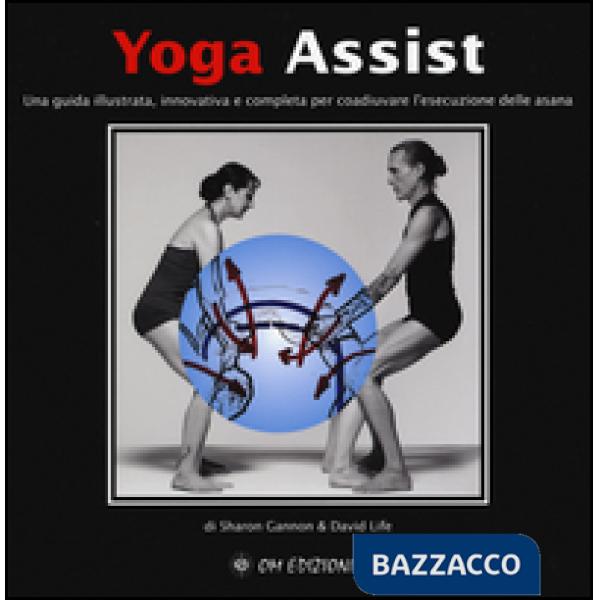 Yoga assist. Una guida illustrata, innovativa e completa per coadiuvare l'esecuz