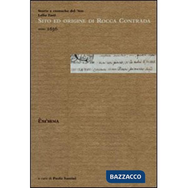 Sito ed origine di Rocca Contrada. Storie e cronache del '600. Lelio Tasti, anno 1636