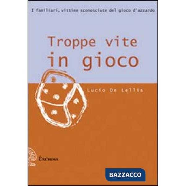 Troppe vite in gioco. I familiari, vittime sconosciute del gioco d'azzardo