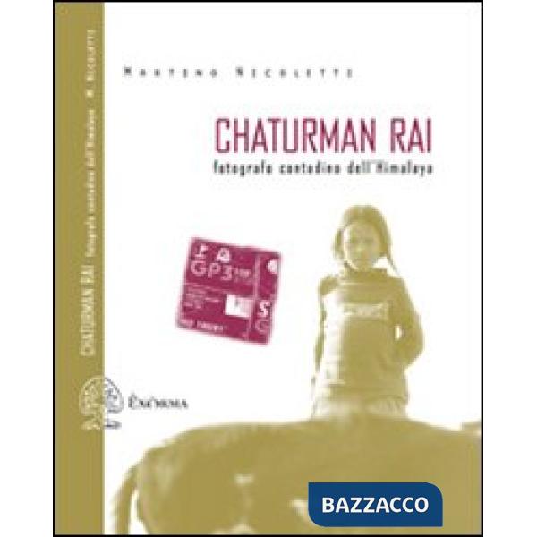 Chaturman Rai. Fotografo contadino dell'Himalaya. Ediz. illustrata