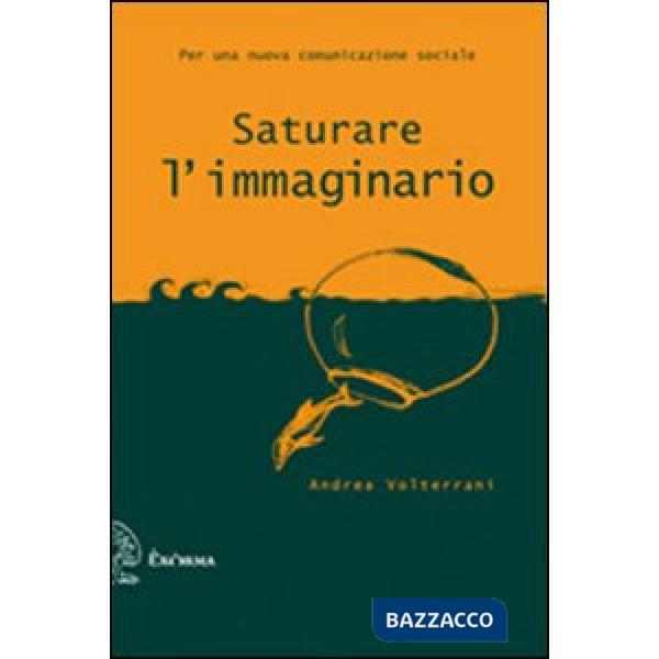 Saturare l'immaginario. Per una nuova comunicazione sociale