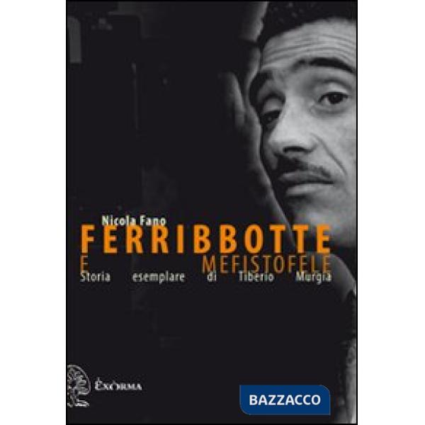 Ferribbotte e Mefistofele. Storia esemplare di Tiberio Murgia
