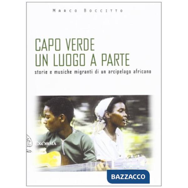 Capo Verde un luogo a parte. Storie e musiche migranti di un arcipelago africano