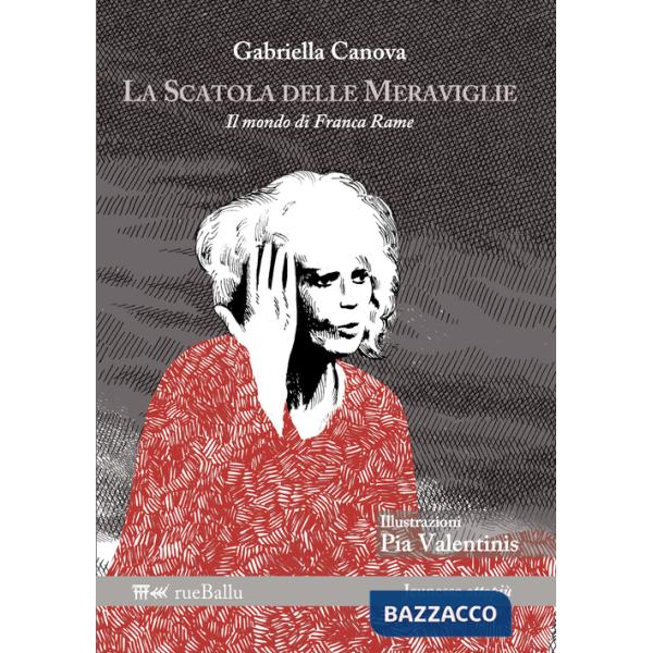 Scatola delle meraviglie. Il mondo di Franca Rame. Ediz. illustrata (La)