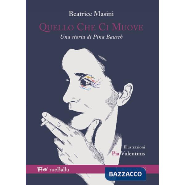 Quello che ci muove. Una storia di Pina Bausch