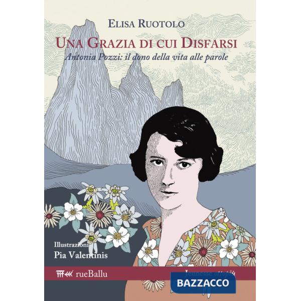 Grazia di cui disfarsi. Antonia Pozzi: il dono della vita alle parole (Una)