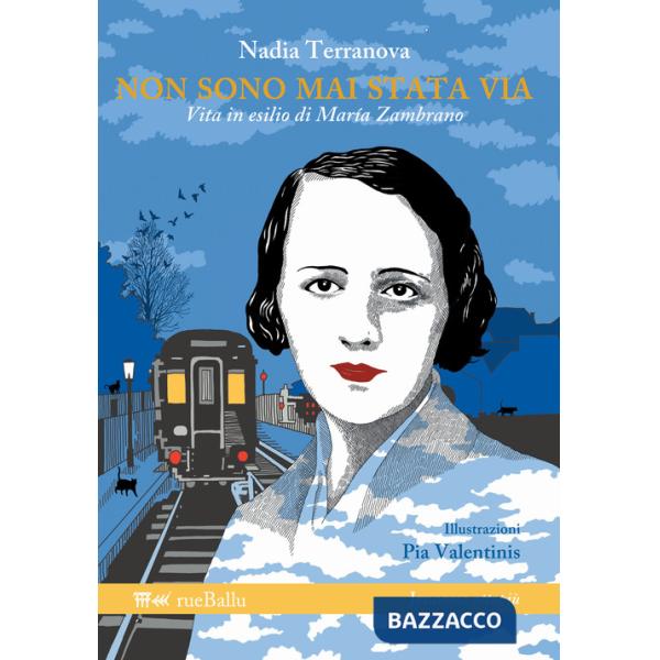 Non sono mai stata via. Vita in esilio di Maria Zambrano