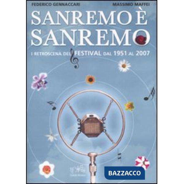 Sanremo è Sanremo. I retroscena del festival dal 1951 al 2007. Ediz. illustrata