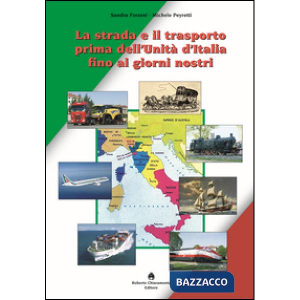 Strada e il trasporto prima dell'Unità d'Italia ai giorni nostri (La)