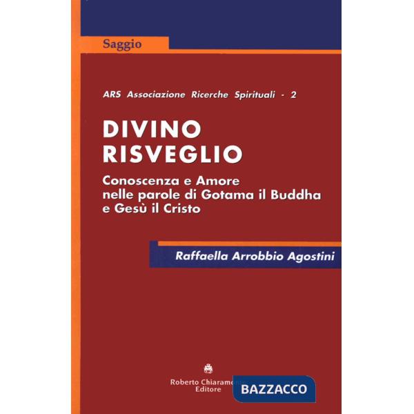 Divino risveglio. Conoscenza e amore nelle parole di Gotama il Buddha e Gesù Cri