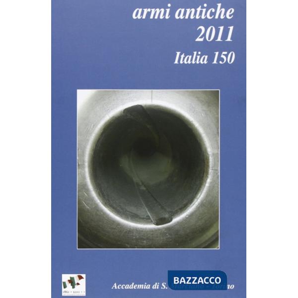Armi antiche 2011. Bollettino dell'accademia di San Marciano (Torino)
