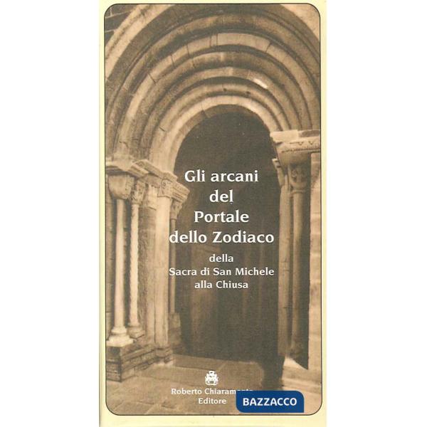Arcani del portale dello zodiaco della Sacra di San Michele alla Chiusa (Gli)