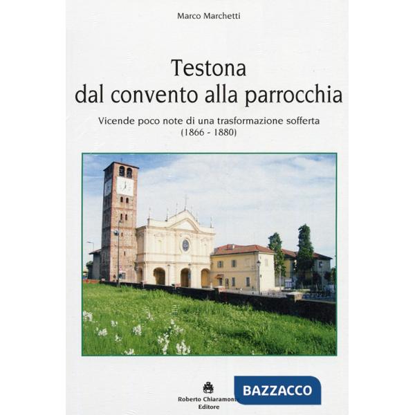 Testona dal convento alla parrocchia. Vicende poco note di una trasformazione so