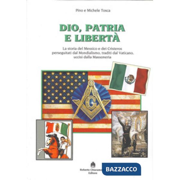 Dio, patria e libertà. La storia del Messico e dei Cristeros perseguitati dal mo