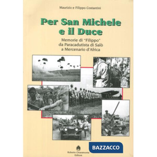 Per San Michele e il Duce. Memorie di «Filippo» da paracadutista di Salò a merce