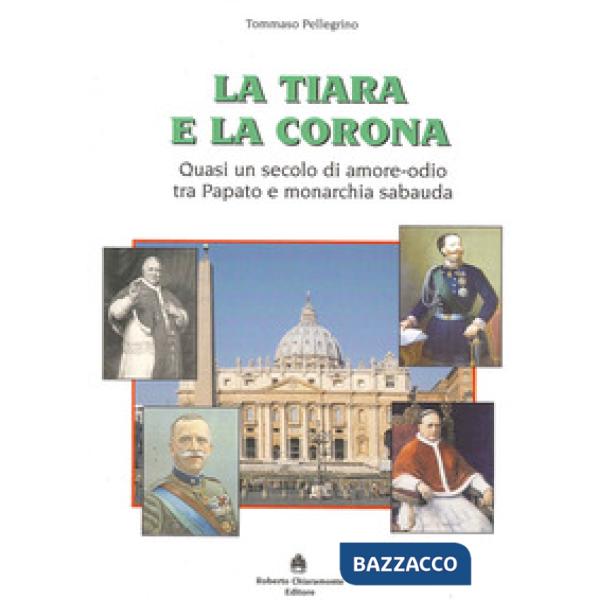 Tiara e la corona. Quasi un secolo di amore-odio tra papato e monarchia sabauda 