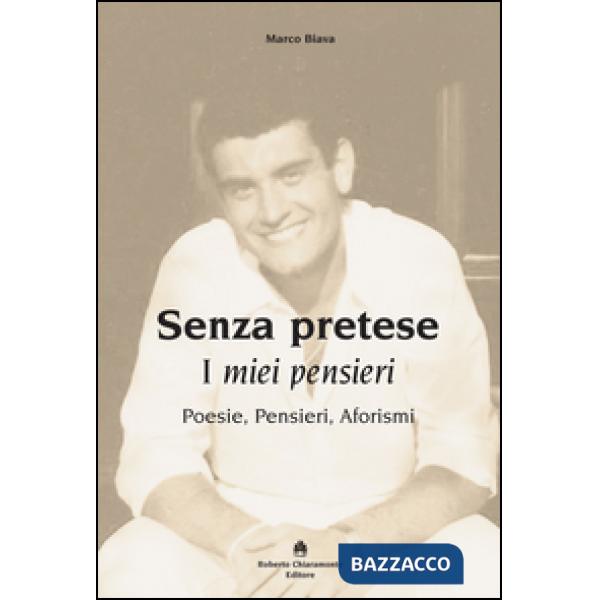Senza pretese. I miei pensieri. Poesie, pensieri, aforismi
