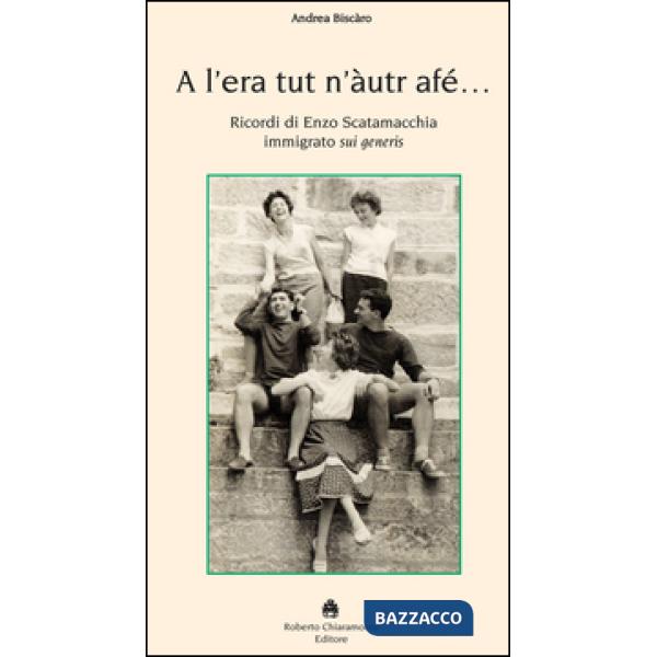 A l'era tut n'àutur afé. Ricordi di Enzo Scatamacchia immigrato sui generis