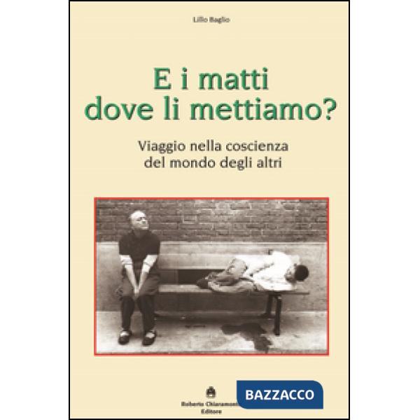 E i matti dove li mettiamo? Viaggio nella coscienza del mondo degli altri
