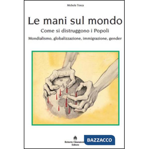 Mani sul mondo. Come si distruggono i popoli (Le)