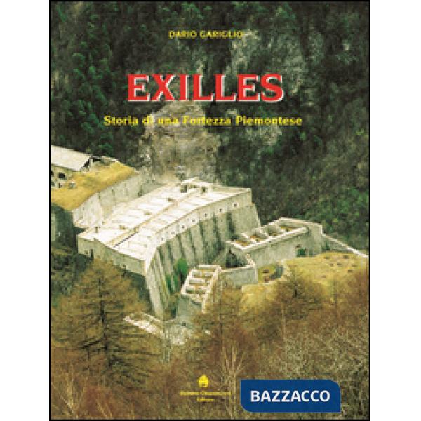 Exilles. Storia di una fortezza piemontese