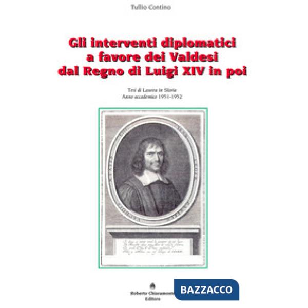 Interventi diplomatici a favore dei Valdesi dal Regno di Luigi XIV in poi (Gli)