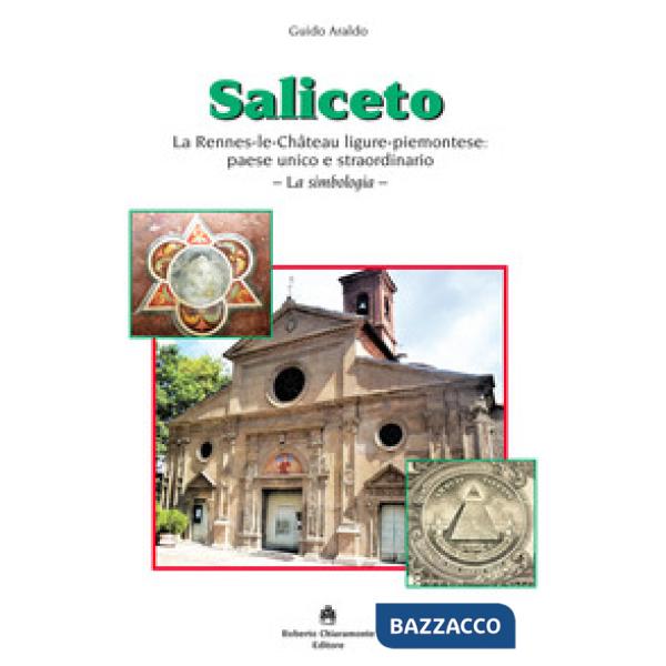 Saliceto. La Rennes-le-Château ligure-piemontese: paese unico e straordinario. L