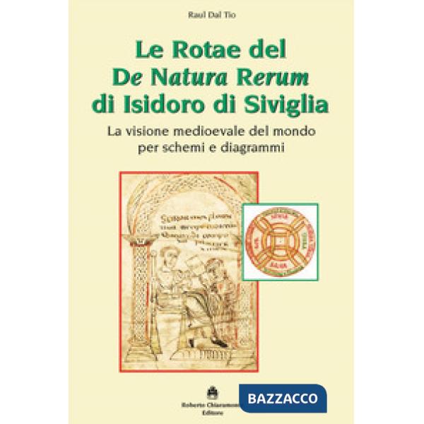 Rotae del De Natura Rerum di Isidoro di Siviglia. La visione medioevale del mondo per schemi e diagrammi (Le)