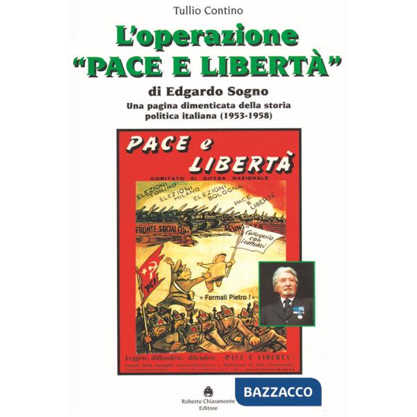 Operazione «Pace e Libertà» di Edgardo Sogno. Una pagina dimenticata della storia politica italiana (1953-1958) (L')