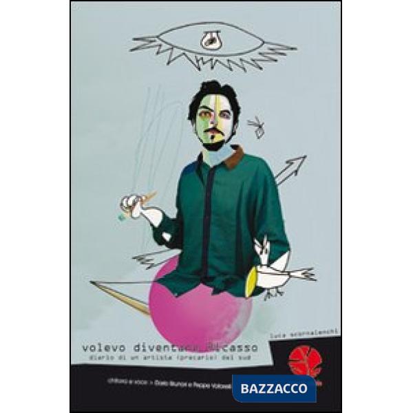 Volevo diventare Picasso. Diario di un artista (precario) del sud