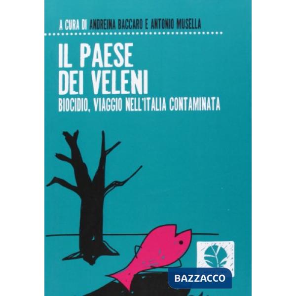 Paese dei veleni. Biocidio, viaggio nell'Italia contaminata (Il)