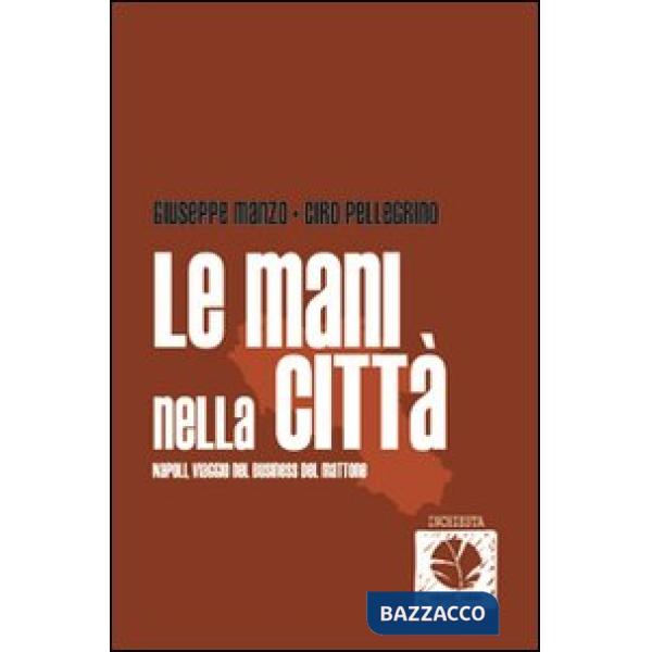 Mani nella città. Napoli, viaggio nel business del mattone (Le)