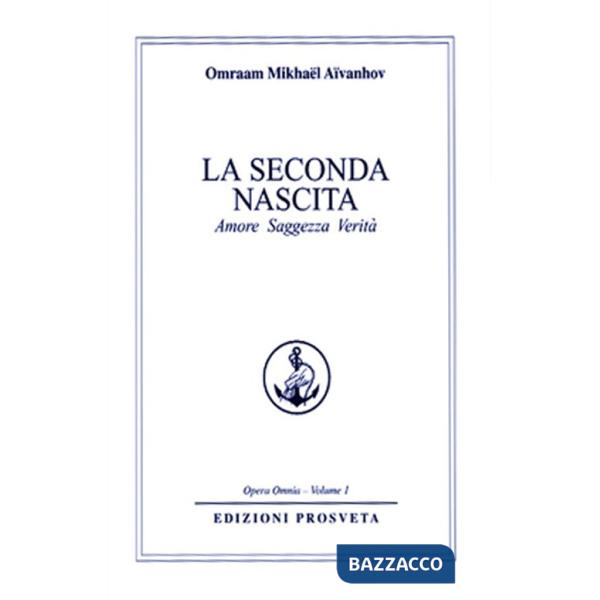 Seconda nascita. Amore saggezza verità (La)