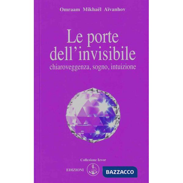 Porte dell'invisibile. Chiaroveggenza, sogno, intuizione (Le)