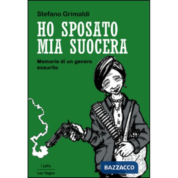 Ho sposato mia suocera. Memorie di un genero esaurito