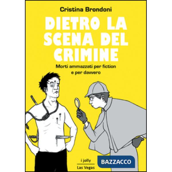 Dietro la scena del crimine. Morti ammazzati per fiction e per davvero