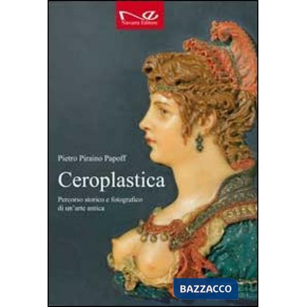 Ceroplastica. Percorso storico e fotografico di un'arte antica