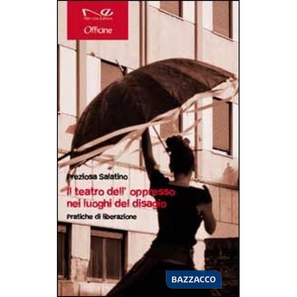 Teatro dell'oppresso tra i luoghi del disagio. Pratiche di liberazione (Il)