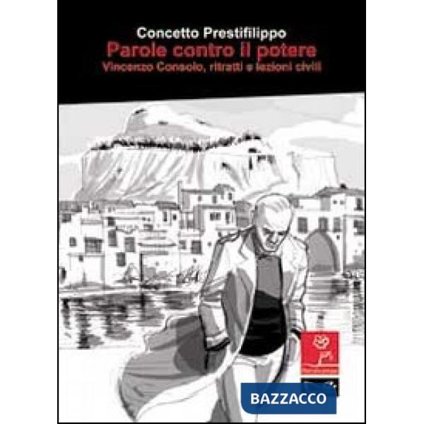 Parole contro il potere. Vincenzo Consolo, ritratti e lezioni civili