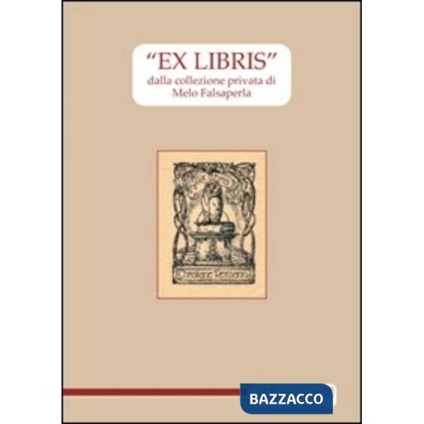 «Ex libris» dalla collezione privata di Melo Falsaperla. Ediz. illustrata